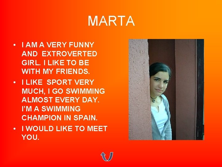 MARTA • I AM A VERY FUNNY AND EXTROVERTED GIRL. I LIKE TO BE