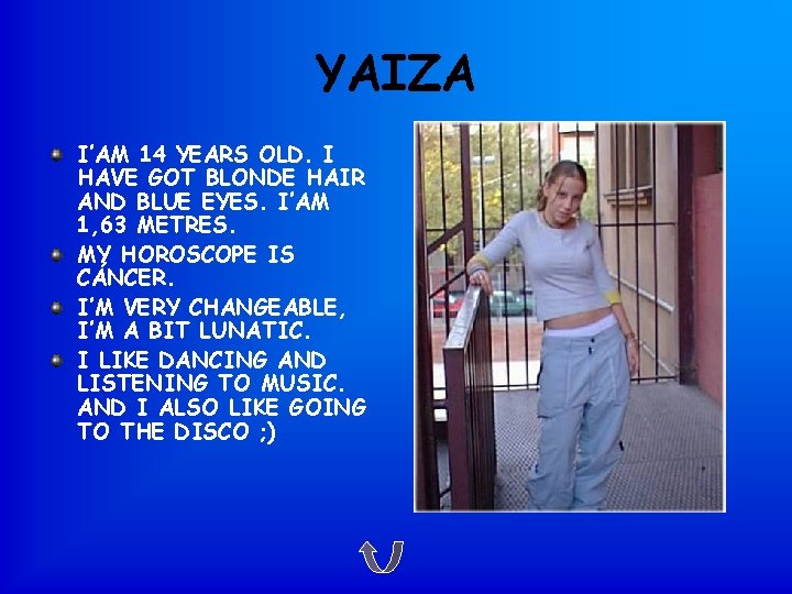 YAIZA I’AM 14 YEARS OLD. I HAVE GOT BLONDE HAIR AND BLUE EYES. I’AM