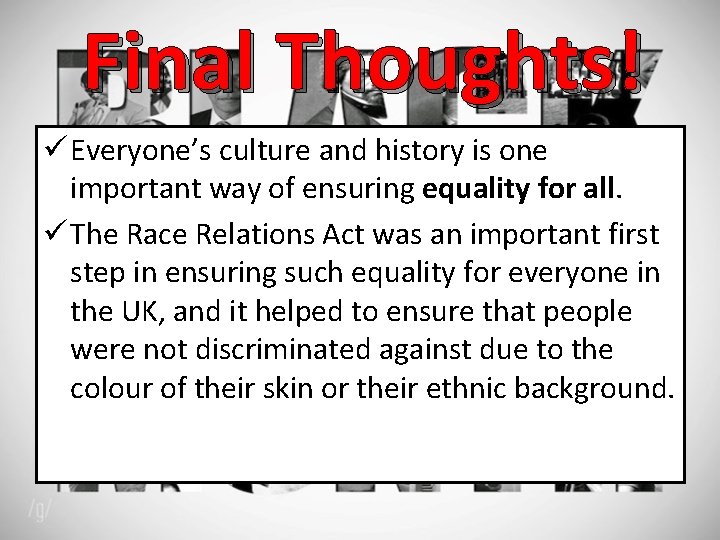 Final Thoughts! ü Everyone’s culture and history is one important way of ensuring equality