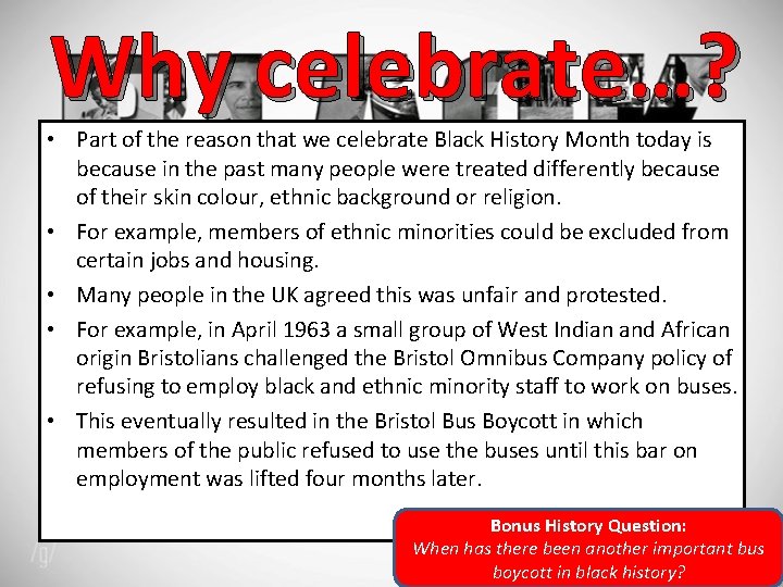 Why celebrate…? • Part of the reason that we celebrate Black History Month today