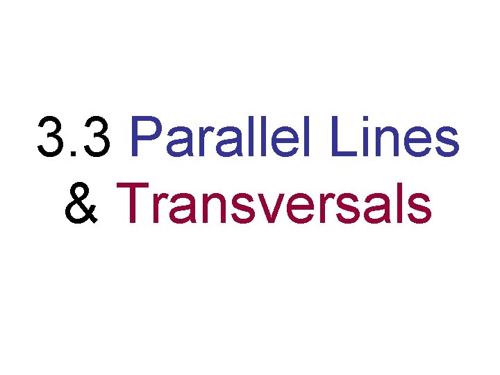 3. 3 Parallel Lines & Transversals 