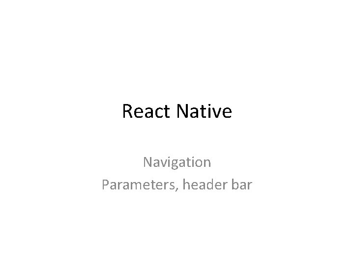 React Native Navigation Parameters, header bar 