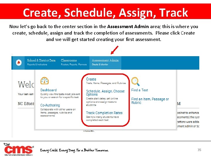 Create, Schedule, Assign, Track Now let’s go back to the center section in the