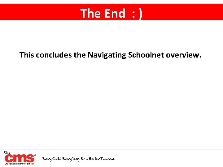 The End : ) This concludes the Navigating Schoolnet overview. 