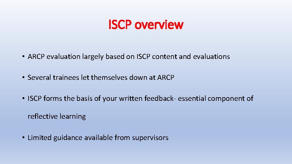 ISCP overview • ARCP evaluation largely based on ISCP content and evaluations • Several