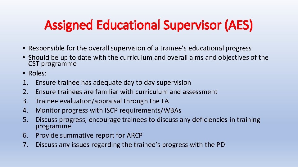 Assigned Educational Supervisor (AES) • Responsible for the overall supervision of a trainee’s educational