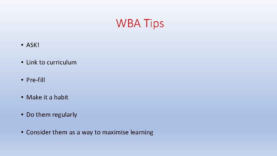 WBA Tips • ASK! • Link to curriculum • Pre-fill • Make it a