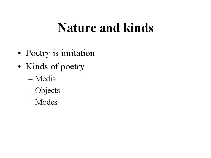 Nature and kinds • Poetry is imitation • Kinds of poetry – Media –