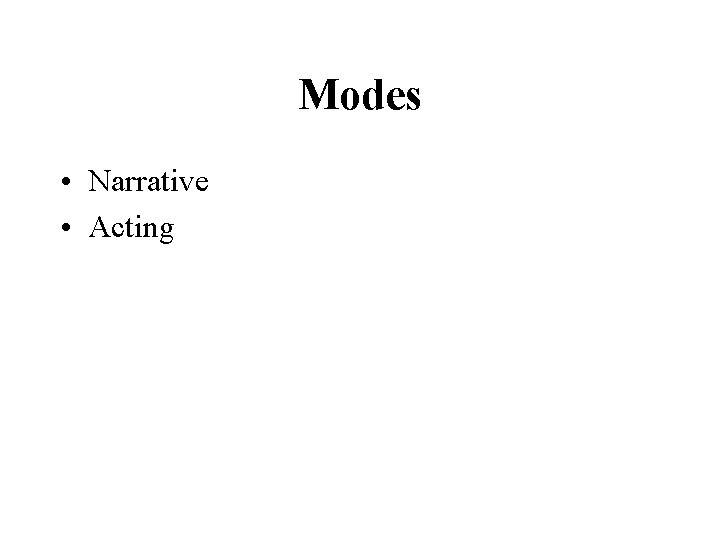 Modes • Narrative • Acting 