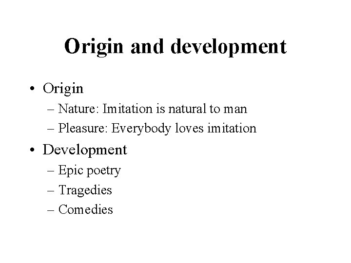 Origin and development • Origin – Nature: Imitation is natural to man – Pleasure: