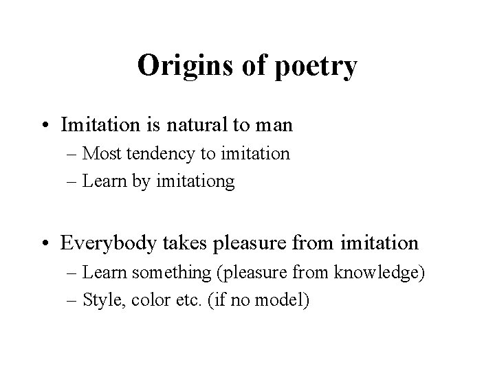 Origins of poetry • Imitation is natural to man – Most tendency to imitation