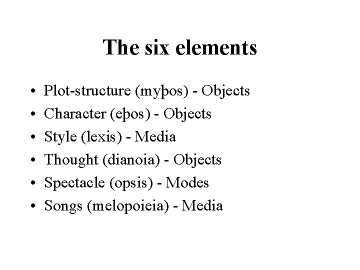 The six elements • • • Plot-structure (myþos) - Objects Character (eþos) - Objects