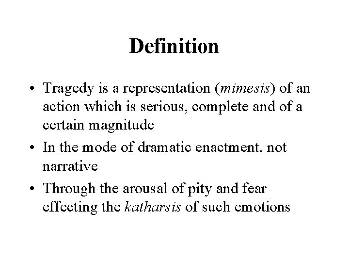 Definition • Tragedy is a representation (mimesis) of an action which is serious, complete