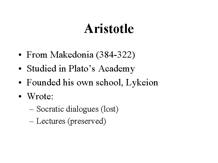 Aristotle • • From Makedonia (384 -322) Studied in Plato’s Academy Founded his own