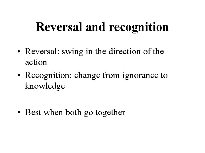Reversal and recognition • Reversal: swing in the direction of the action • Recognition: