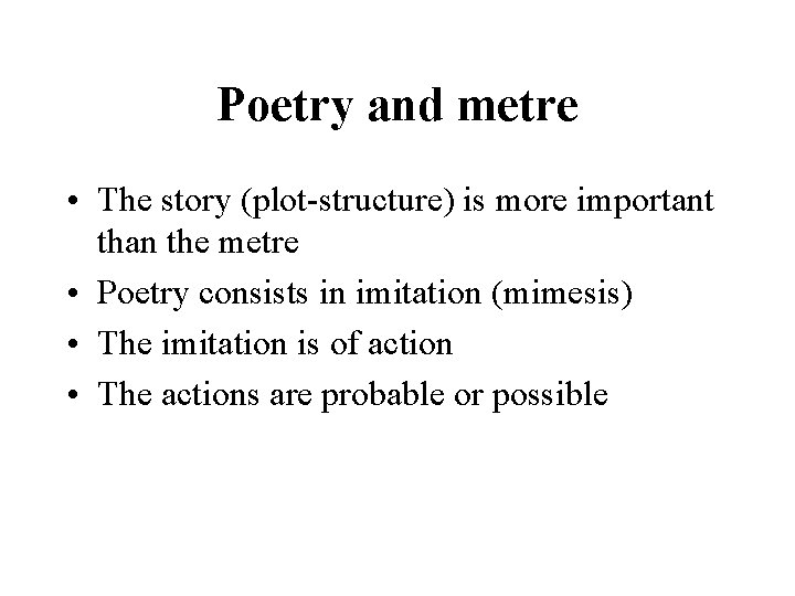Poetry and metre • The story (plot-structure) is more important than the metre •