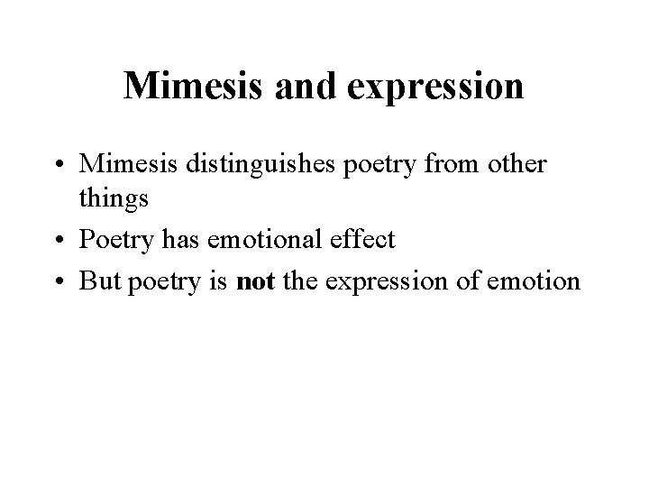 Mimesis and expression • Mimesis distinguishes poetry from other things • Poetry has emotional