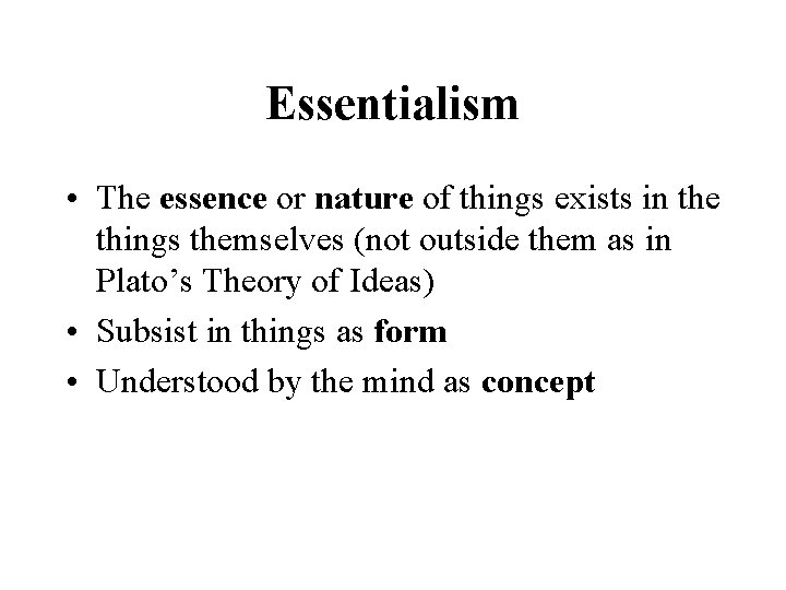 Essentialism • The essence or nature of things exists in the things themselves (not