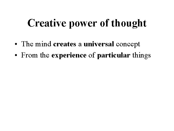 Creative power of thought • The mind creates a universal concept • From the