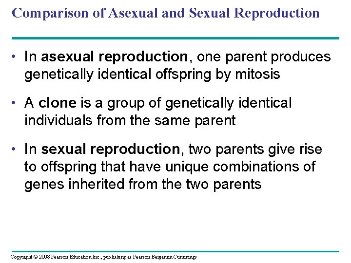 Comparison of Asexual and Sexual Reproduction • In asexual reproduction, one parent produces genetically