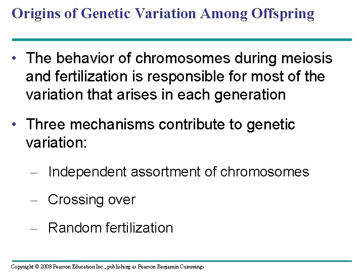 Origins of Genetic Variation Among Offspring • The behavior of chromosomes during meiosis and