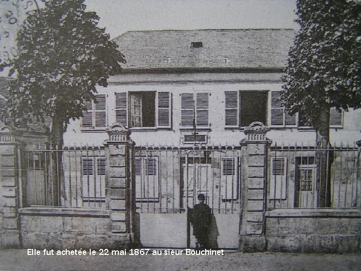 Elle fut achetée le 22 mai 1867 au sieur Bouchinet 