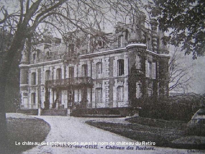 Le château des rochers porte aussi le nom de château du Retiro 