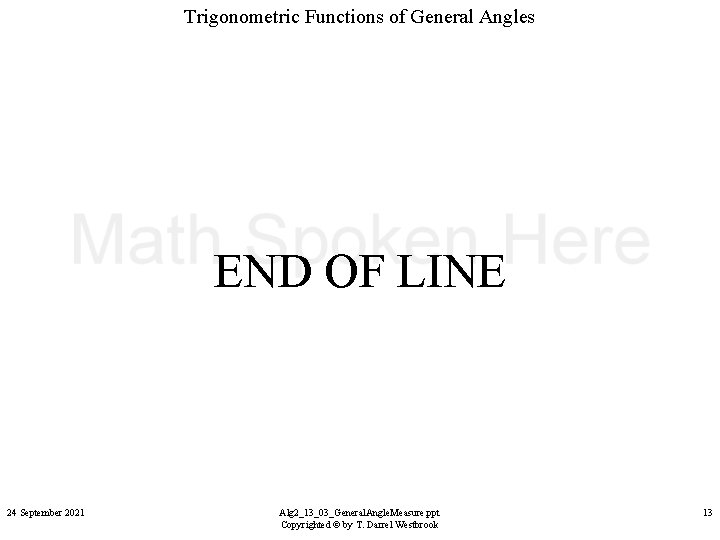 Trigonometric Functions of General Angles END OF LINE 24 September 2021 Alg 2_13_03_General. Angle.