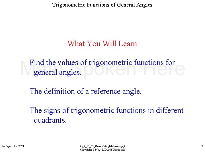 Trigonometric Functions of General Angles What You Will Learn: – Find the values of