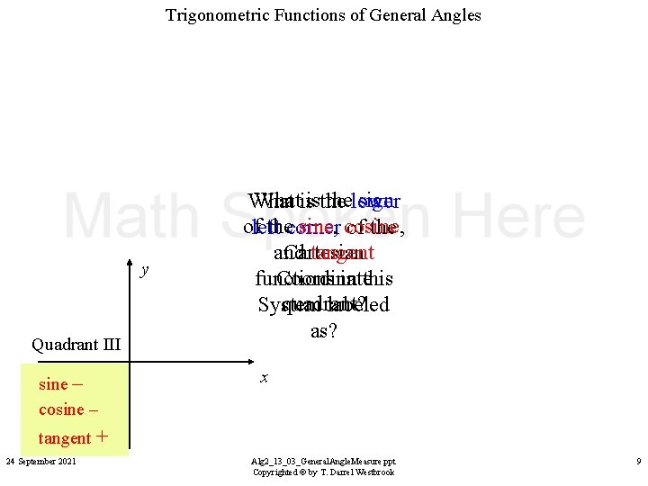 Trigonometric Functions of General Angles y Quadrant III sine – cosine – Whatisisthe thelower