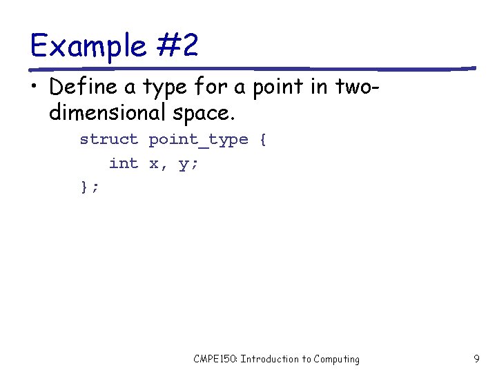 Example #2 • Define a type for a point in twodimensional space. struct point_type