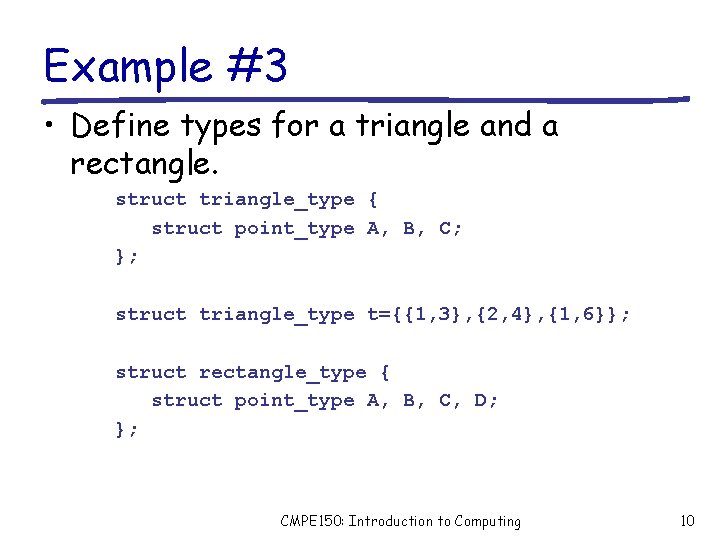 Example #3 • Define types for a triangle and a rectangle. struct triangle_type {