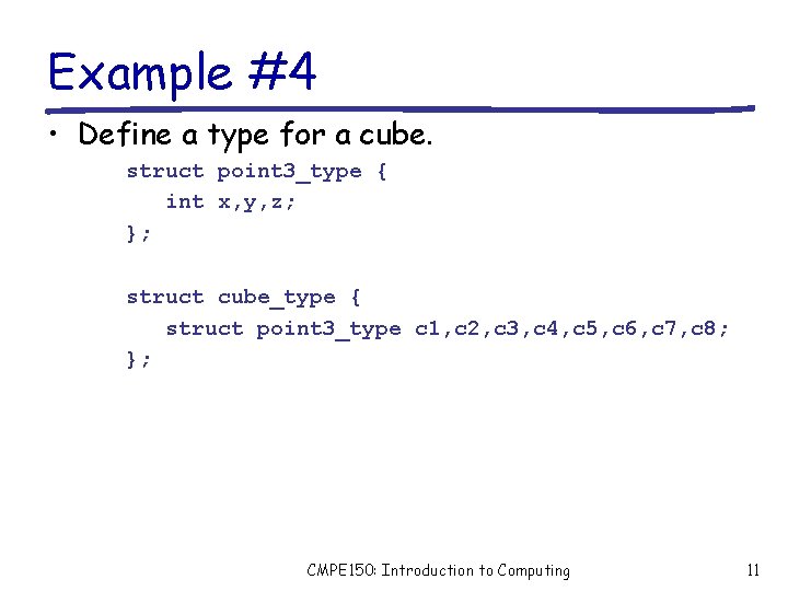 Example #4 • Define a type for a cube. struct point 3_type { int