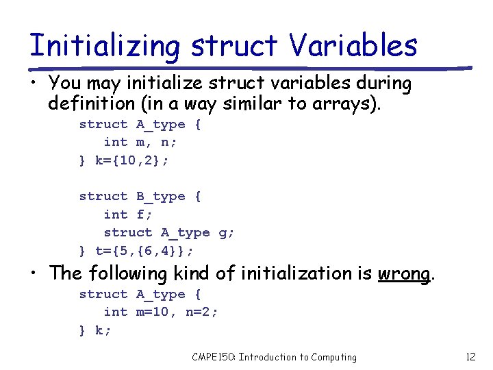 Initializing struct Variables • You may initialize struct variables during definition (in a way