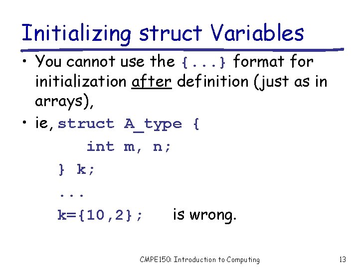 Initializing struct Variables • You cannot use the {. . . } format for