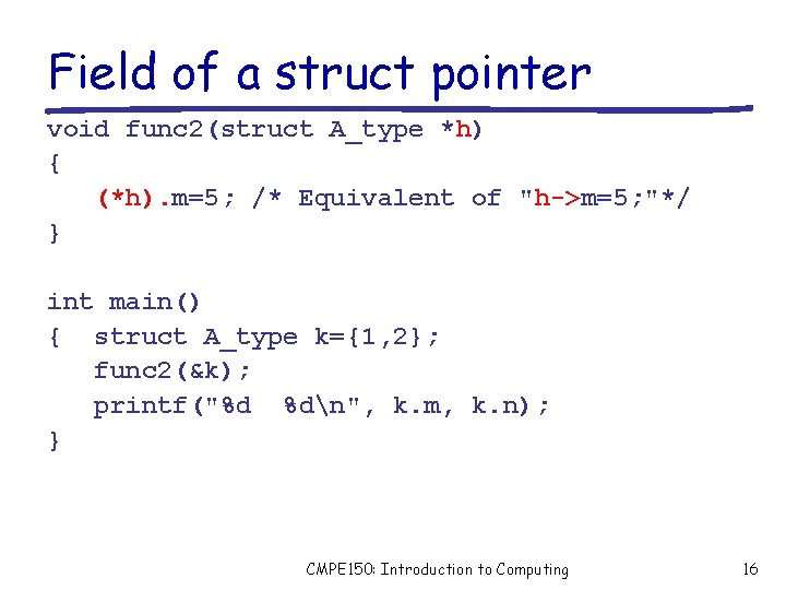 Field of a struct pointer void func 2(struct A_type *h) { (*h). m=5; /*