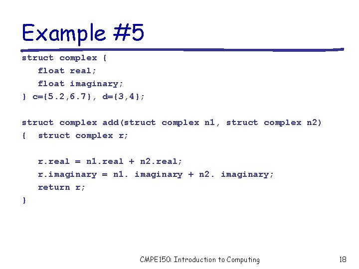 Example #5 struct complex { float real; float imaginary; } c={5. 2, 6. 7},