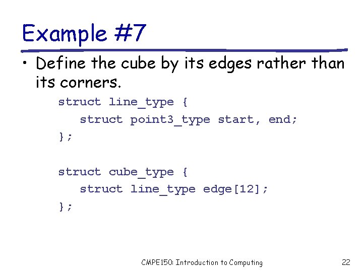 Example #7 • Define the cube by its edges rather than its corners. struct