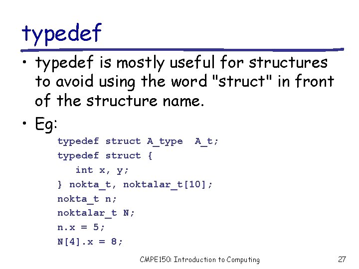 typedef • typedef is mostly useful for structures to avoid using the word "struct"