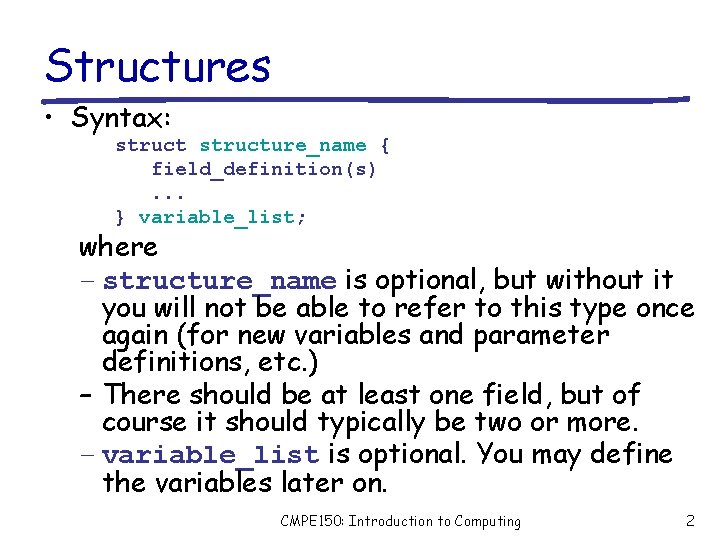 Structures • Syntax: structure_name { field_definition(s). . . } variable_list; where – structure_name is