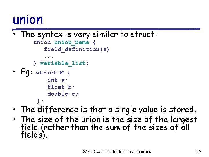 union • The syntax is very similar to struct: • Eg: union_name { field_definition(s).