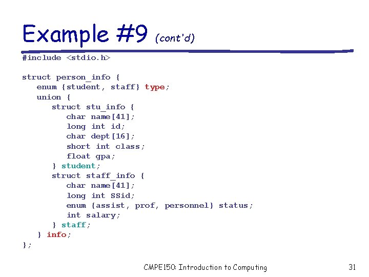 Example #9 (cont'd) #include <stdio. h> struct person_info { enum {student, staff} type; union