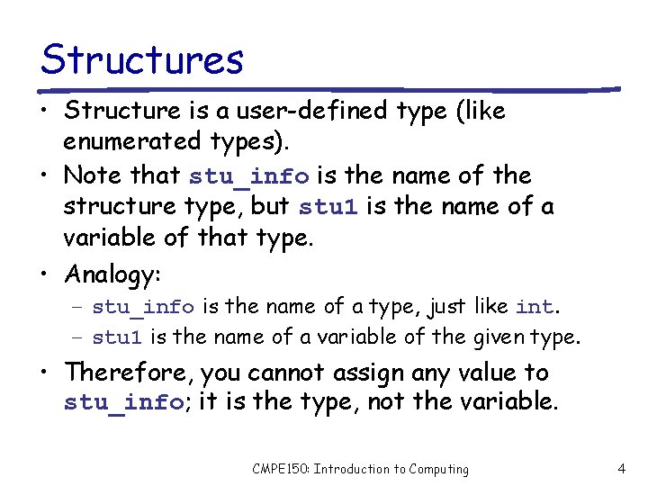 Structures • Structure is a user-defined type (like enumerated types). • Note that stu_info