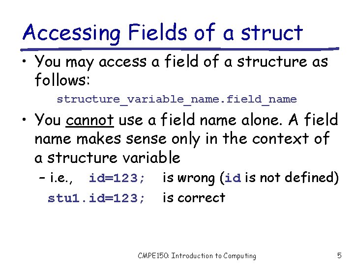 Accessing Fields of a struct • You may access a field of a structure