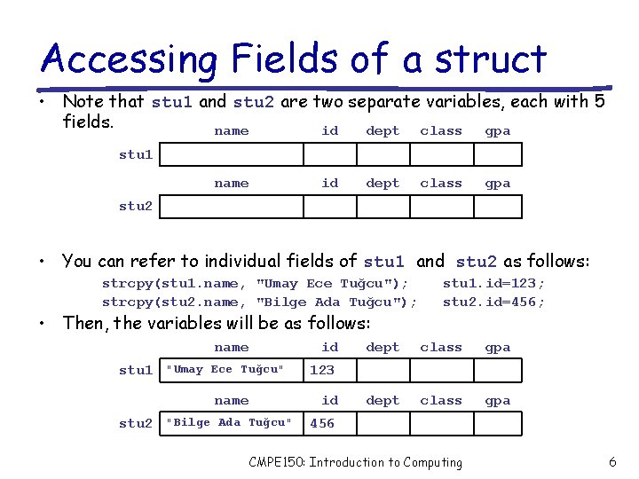 Accessing Fields of a struct • Note that stu 1 and stu 2 are