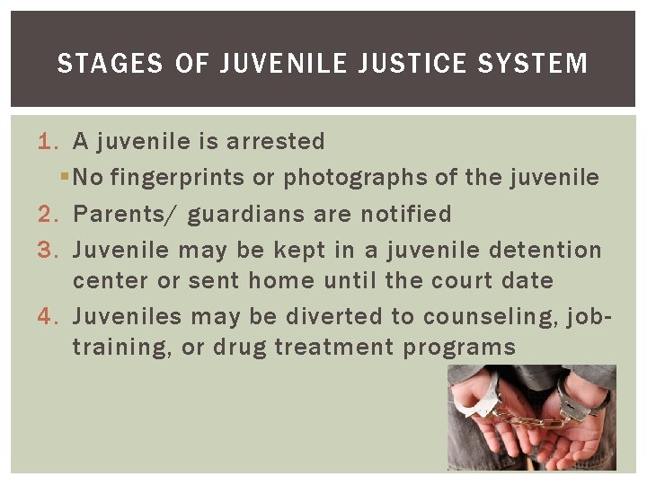 STAGES OF JUVENILE JUSTICE SYSTEM 1. A juvenile is arrested § No fingerprints or