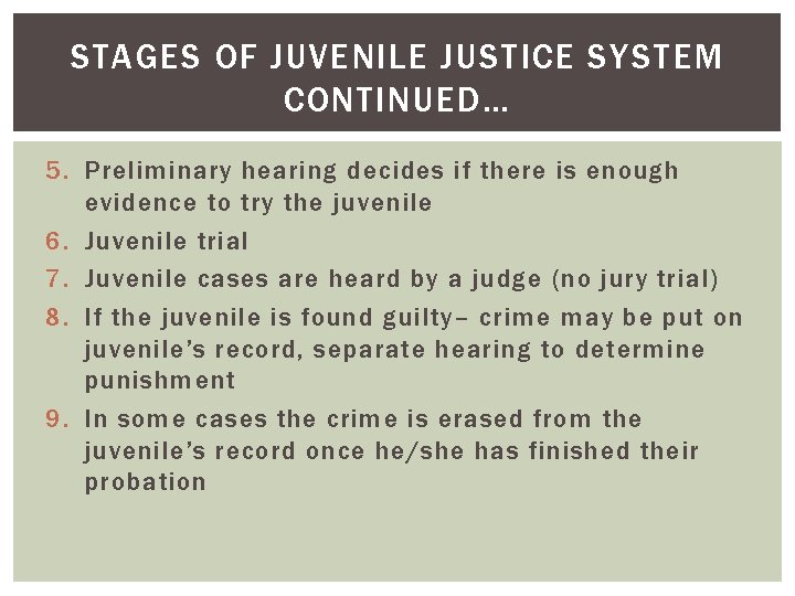 STAGES OF JUVENILE JUSTICE SYSTEM CONTINUED… 5. Preliminary hearing decides if there is enough