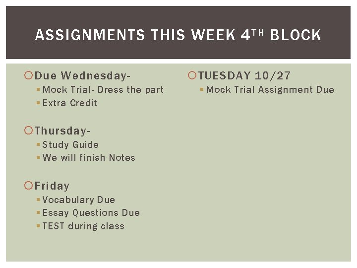 ASSIGNMENTS THIS WEEK 4 TH BLOCK Due Wednesday§ Mock Trial- Dress the part §