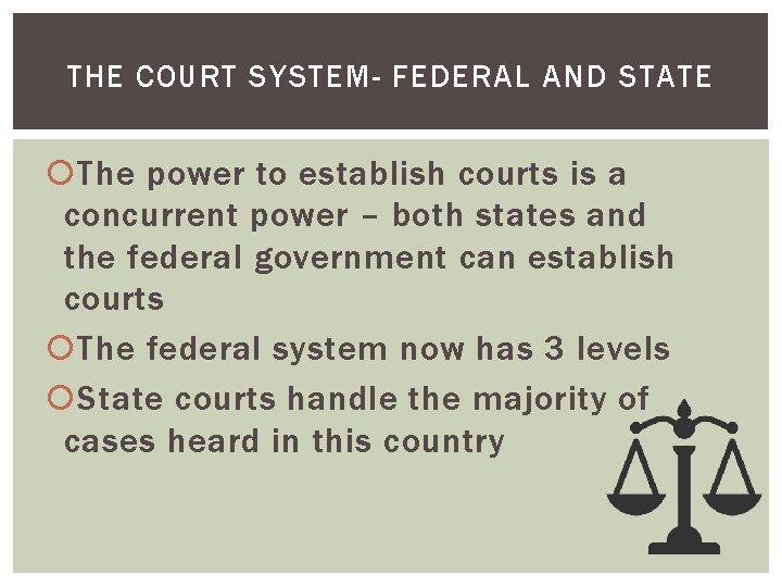 THE COURT SYSTEM- FEDERAL AND STATE The power to establish courts is a concurrent
