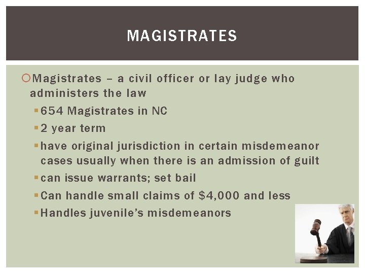 MAGISTRATES Magistrates – a civil officer or lay judge who administers the law §